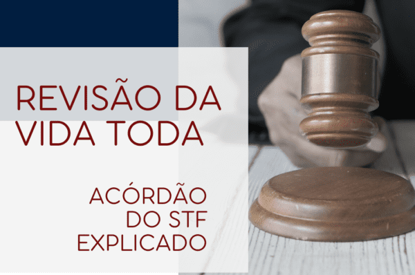 Revisão da vida toda: especialistas explicam a nova regra da aposentadoria