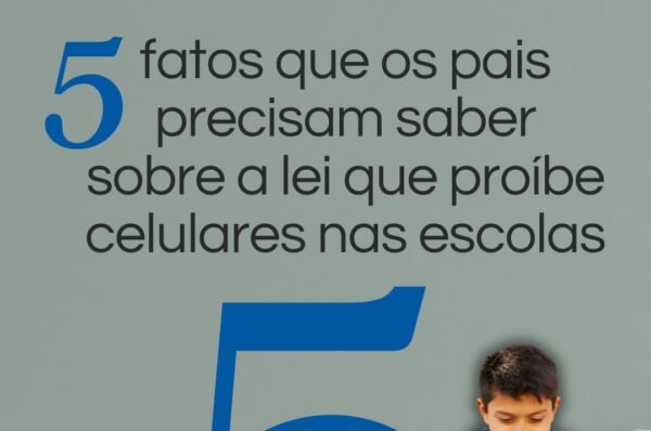 5 fatos que os pais precisam saber sobre a lei que proíbe celulares nas escolas?