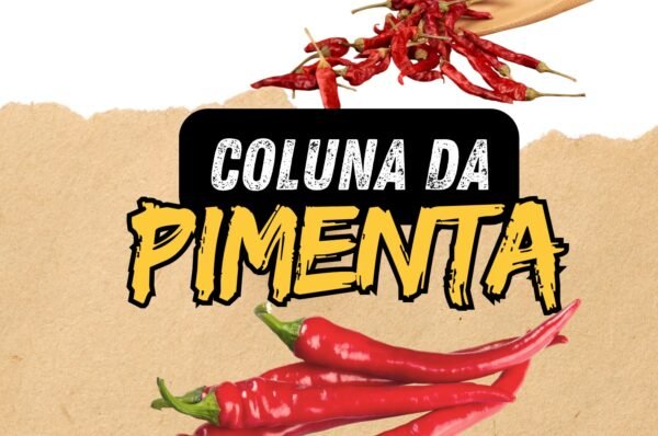 Vem aí mais uma edição quente da Coluna da Pimenta!